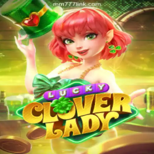 Exploring the Magic of LuckyCloverLady: A Guide to Thrills at MM777 Cassino